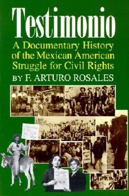 Testimonio: A Documentary History of the Mexican-American Struggle for Civil Rights by Rosales, Francisco A.