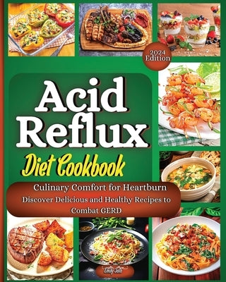 Acid Reflux Diet Cookbook: The Complete Guide With The Full Food List, Step-By-Step Plan, And Expert Strategies To Effectively Treat And Cure GER by Soto, Emily