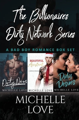 The Billionaires Dirty Network Series: A Bad Boy Romance Box Set by Love, Michelle