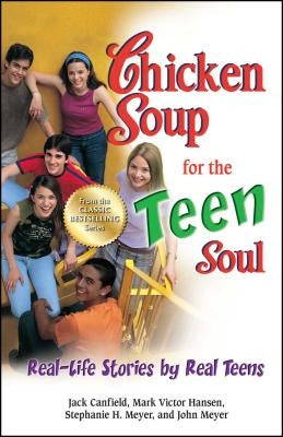 Chicken Soup for the Teen Soul: Real-Life Stories by Real Teens by Canfield, Jack