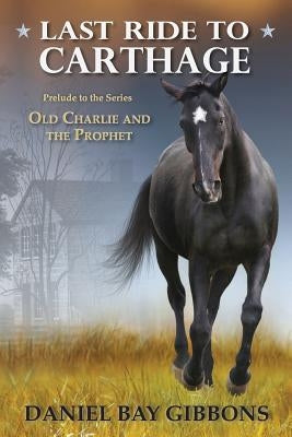 Last Ride to Carthage by Gibbons, Daniel Bay