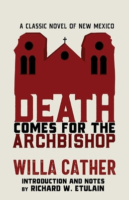 Death Comes for the Archbishop: A Classic Novel of New Mexico by Cather, Willa