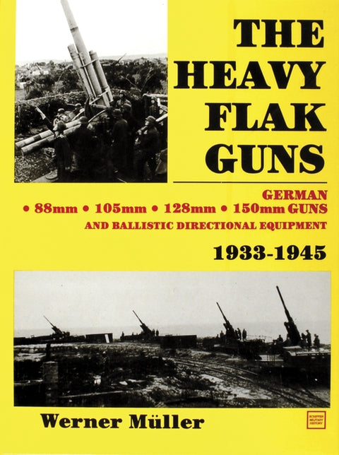 The Heavy Flak Guns 1933-1945 by MÃ¼ller, Werner