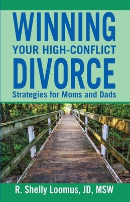 Winning Your High-Conflict Divorce by Loomus, Rachelle