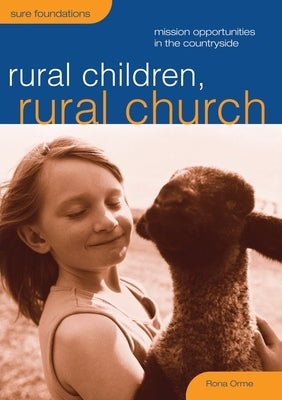 Rural Children, Rural Church: Mission Opportunities in the Countryside by Orme, Rona