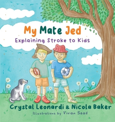My Mate Jed: Explaining Stroke to Kids by Leonardi, Crystal