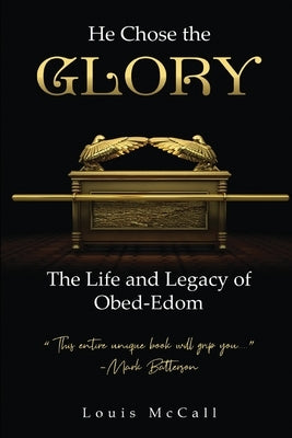 He Chose the Glory: The Life and Legacy of Obed-Edom by McCall, Louis