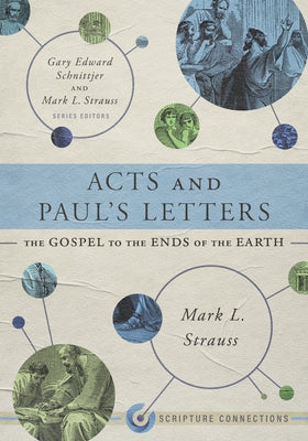 Acts and Paul's Letters: The Gospel to the Ends of the Earth by Strauss, Mark L.
