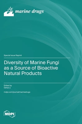 Diversity of Marine Fungi as a Source of Bioactive Natural Products by Li, Dehai
