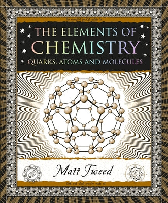 The Elements of Chemistry: Quarks, Atoms and Molecules by Tweed, Matt