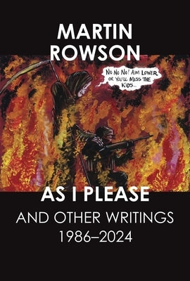 As I Please: And Other Writings, 1986-2024 by Rowson, Martin