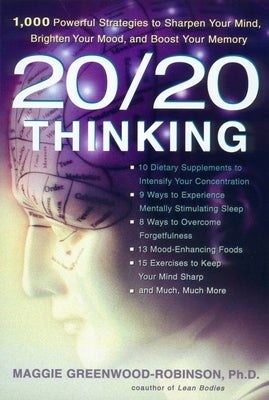 20/20 Thinking: 1,000 Powerful Strategies to Sharpen Your Mind, Brighten Your Mood, and Boost Your Memory by Greenwood-Robinson, Maggie