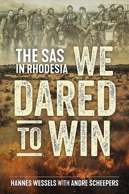 We Dared to Win: The SAS in Rhodesia by Wessels, Hannes