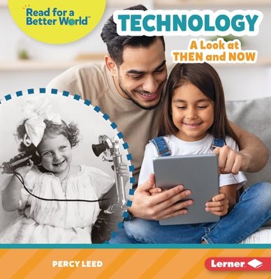 Technology: A Look at Then and Now by Leed, Percy