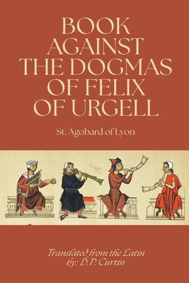 Book Against the Dogmas of Felix of Urgell by St Agobard of Lyon