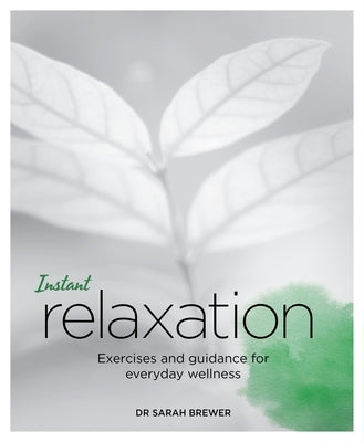 Instant Relaxation: Exercises and Guidance for Everyday Wellness by Brewer, Sarah