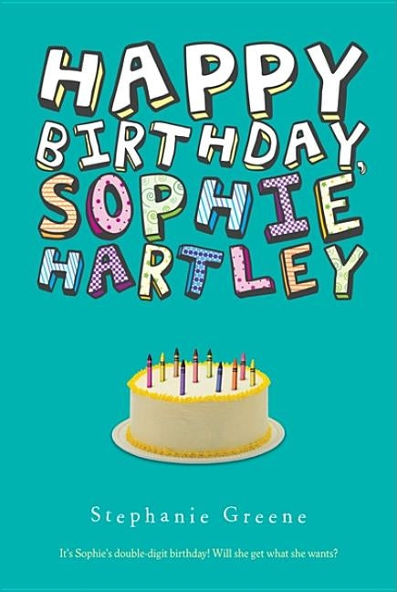 Happy Birthday, Sophie Hartley by Greene, Stephanie