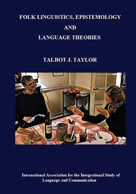 Folk Linguistics, Epistemology, and Language Theories by Taylor, Talbot J.