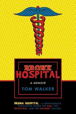 Bronx Hospital: A Memoir by Walker, Tom