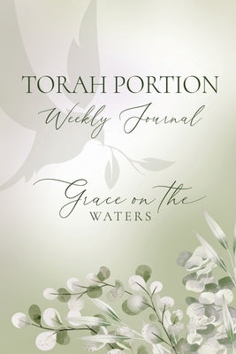 Torah Portion Weekly Journal: Grace on the Waters by Spiriti, Denese