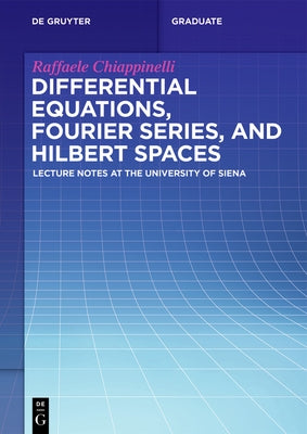 Differential Equations, Fourier Series, and Hilbert Spaces: Lecture Notes at the University of Siena by Chiappinelli, Raffaele