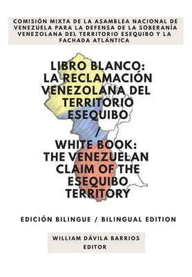 Libro Blanco: La Reclamación Venezolana del Territorio Esequibo / White Book: The Venezuelan Claim of the Esequibo Territory by DÃ¡vila Barrios, Williams