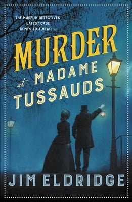 Murder at Madame Tussauds: The Gripping Historical Whodunnit by Eldridge, Jim