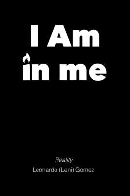 I Am in me: Reality by Gomez, Leonardo (Leni)