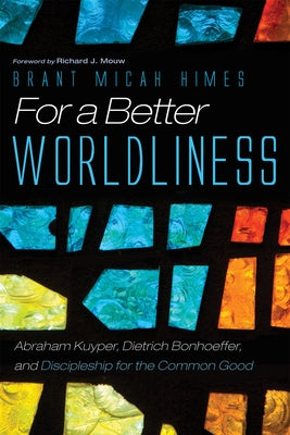 For a Better Worldliness by Himes, Brant M.