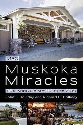 Muskoka Miracles: 80th Anniversary by Holliday, John F.