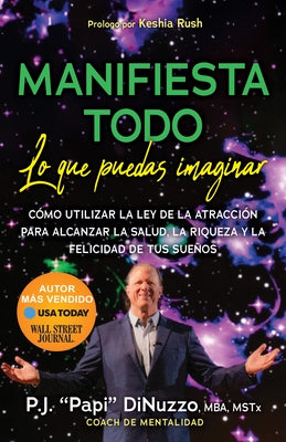 Manifiesta Todo Lo Que Puedas Imaginar: Co'mo Utilizar La Ley de la Atraccio'n Para Alcanzar La Salud, La Riqueza Y La Felicidad de Tus Suenos by Dinuzzo