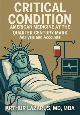 Critical Condition: American Medicine at the Quarter-Century Mark by Lazarus, Arthur L.
