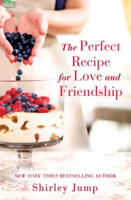The Perfect Recipe for Love and Friendship by Jump, Shirley