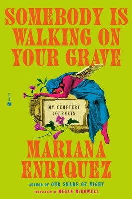 Somebody Is Walking on Your Grave: My Cemetery Journeys by Enriquez, Mariana
