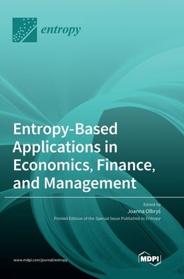 Entropy-Based Applications in Economics, Finance, and Management by Olbryś, Joanna
