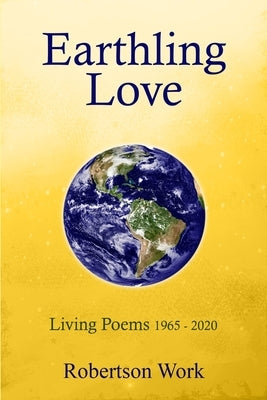 Earthling Love: Living Poems by Work, Robertson