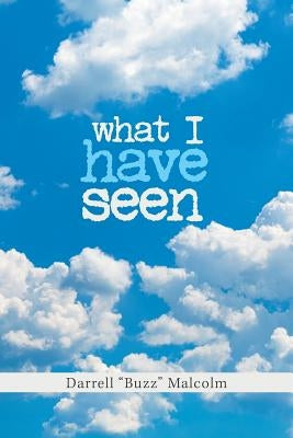 What I Have Seen by Malcolm, Darrell