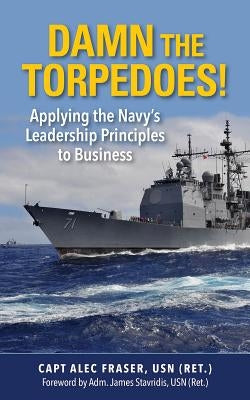 Damn the Torpedoes!: Applying the Navy's Leadership Principles to Business by Fraser, Powell A.
