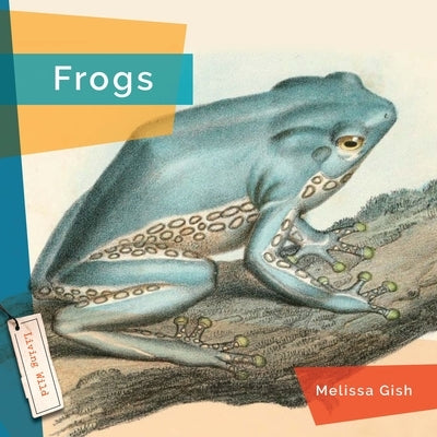 Frogs by Gish, Melissa