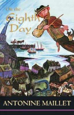 On the Eighth Day by Maillet, Antonine
