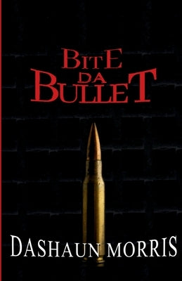 Bite Da Bullet by Morris, Dashaun