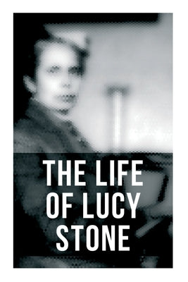 The Life of Lucy Stone by Blackwell, Alice Stone