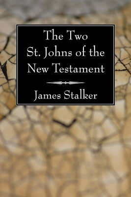 The Two St. Johns of the New Testament by Stalker, James