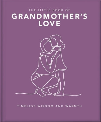 The Little Book of Grandmother's Love: Timeless Wisdom and Warmth by Orange Hippo!