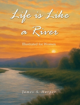 Life Is Like A River (Illustrated for Women) by Harper, James S.