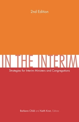 In the Interim, 2nd Edition: Strategies for Interim Ministers and Congregations, Second Edition by Child, Barbara