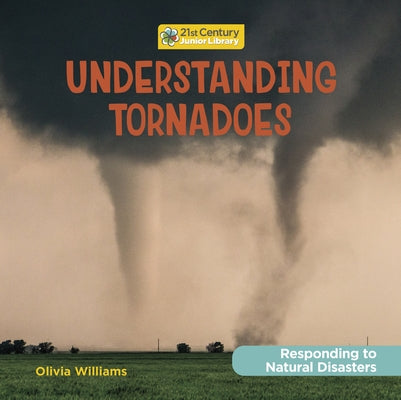 Understanding Tornadoes by Williams, Olivia