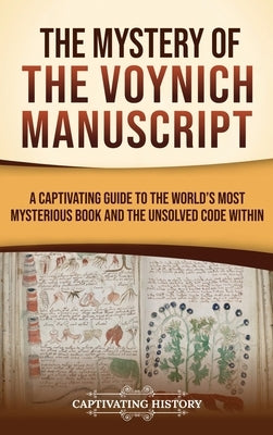 The Mystery of the Voynich Manuscript: A Captivating Guide to the World's Most Mysterious Book and the Unsolved Code Within by History, Captivating