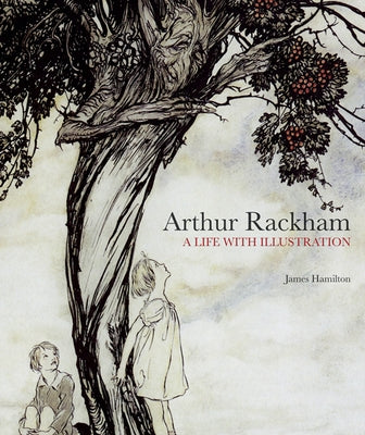 Arthur Rackham: A Life with Illustration by Hamilton, James