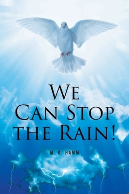 We Can Stop the Rain! by Hamm, M. D.